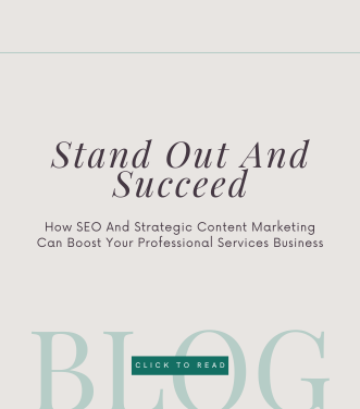 Stand Out And Succeed: How SEO And Strategic Content Marketing Can Boost Your Professional Services Business